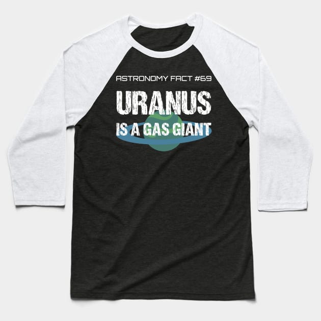 Uranus Is A Gas Giant, Funny Astronomy Fact Farter Pun Baseball T-Shirt by CreativeUnrest